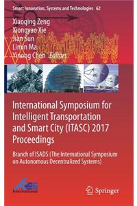 International Symposium for Intelligent Transportation and Smart City (Itasc) 2017 Proceedings