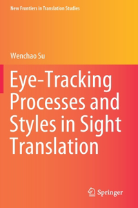 Eye-Tracking Processes and Styles in Sight Translation