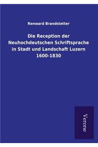 Reception der Neuhochdeutschen Schriftsprache in Stadt und Landschaft Luzern 1600-1830