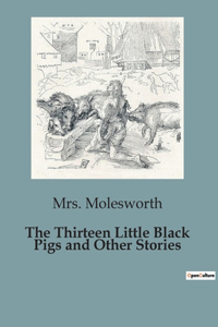 The Thirteen Little Black Pigs and Other Stories