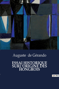 Essai Historique Surl'origine Des Hongrois
