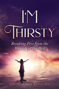 I'm Thirsty - Breaking Free From the Wounds of the Past