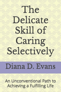 The Delicate Skill of Caring Selectively