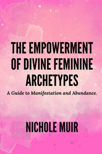 Empowerment of Divine Feminine Archetypes