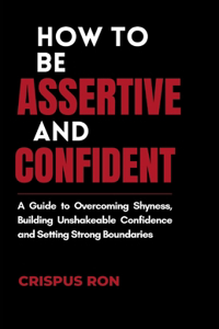How to be Assertive and Confident