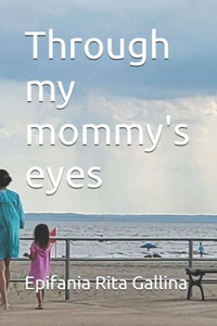 Through my mommy's eyes