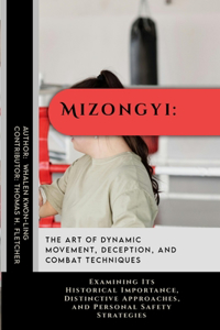 Mizongyi: The Art of Dynamic Movement, Deception, and Combat Techniques: Examining Its Historical Importance, Distinctive Approaches, and Personal Safety Stra