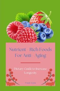 Nutrient - Rich Foods For Anti - Aging