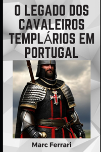 O legado dos Cavaleiros Templários em Portugal