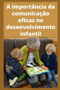 A importância da comunicação eficaz no desenvolvimento infantil