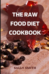 The Raw Food Diet Cookbook