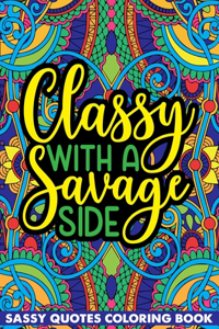 Classy With A Savage Side Sassy Quotes Coloring Book
