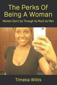 The Perks Of Being A Woman