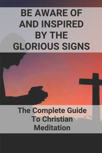 Be Aware Of And Inspired By The Glorious Signs