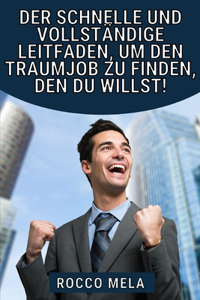 Der schnelle und vollständige Leitfaden, um den Traumjob zu finden, den du willst!