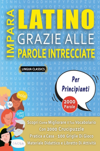 IMPARA LATINO GRAZIE ALLE PAROLE INTRECCIATE - PER PRINCIPIANTI - Scopri Come Migliorare Il Tuo Vocabolario Con 2000 Crucipuzzle e Pratica a Casa - 100 Griglie Di Gioco - Materiale Didattico e Libretto Di Attività