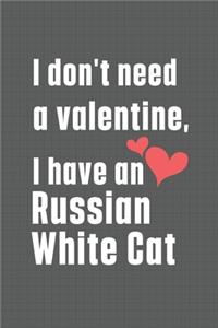 I don't need a valentine, I have a Russian White Cat