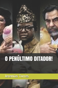 O Penúltimo Ditador!
