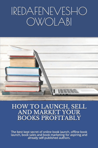 How to Launch, Sell and Market Your Books Profitably