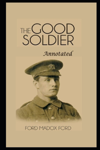 The Good Soldier By Ford Madox Ford Annotated Updated Novel