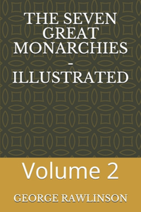 The Seven Great Monarchies - Illustrated