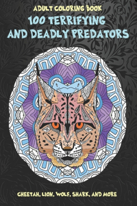 100 Terrifying and Deadly Predators - Adult Coloring Book - Cheetah, Lion, Wolf, Shark, and more