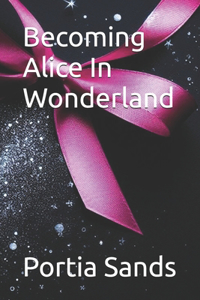 Becoming Alice In Wonderland