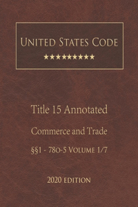 United States Code Annotated Title 15 Commerce and Trade 2020 Edition §§1 - 78o-5 Volume 1/7