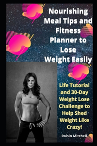 Nourishing Meal Tips and Fitness Planner to Lose Weight Easily