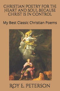 Christian Poetry for the Heart and Soul Because Christ is in Control