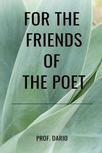 For the friends of the poet