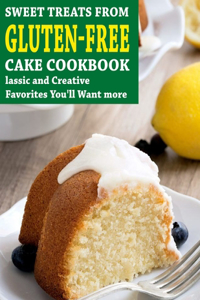 Sweet Treats From Gluten-Free Cake Cookbook