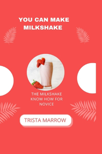 You Can Make Milkshake