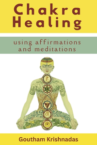 Chakra Healing Using Meditations and Affirmations