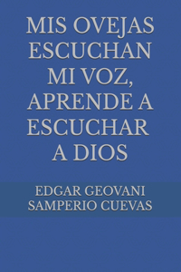 MIS Ovejas Escuchan Mi Voz, Aprende a Escuchar a Dios