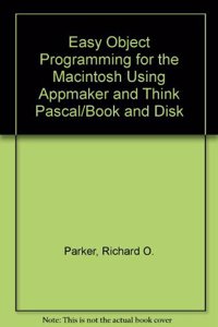Easy Object Programming for the Macintosh Using Appmaker and Think Pascal/Book and Disk