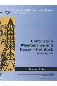 Construction, Maintenance and Repair - Hot Stick Trainee Guide, Module 81303-12