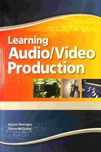 Learning Audio and Video Production Student Edition -- National -- CTE/School