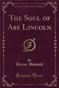 The Soul of Abe Lincoln (Classic Reprint)