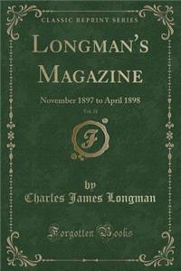 Longman's Magazine, Vol. 31: November 1897 to April 1898 (Classic Reprint)