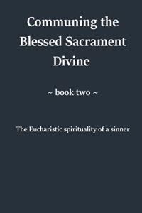 Communing the Blessed Sacrament Divine. Book Two
