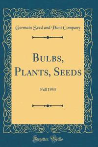 Bulbs, Plants, Seeds: Fall 1953 (Classic Reprint)