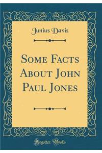 Some Facts About John Paul Jones (Classic Reprint)
