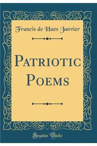 Patriotic Poems (Classic Reprint)