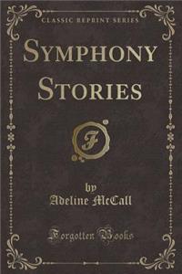 Symphony Stories (Classic Reprint)