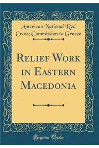 Relief Work in Eastern Macedonia (Classic Reprint)