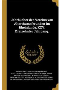 Jahrbücher des Vereins von Alterthumsfreunden im Rheinlande. XXV. Dreizehnter Jahrgang.