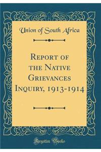 Report of the Native Grievances Inquiry, 1913-1914 (Classic Reprint)