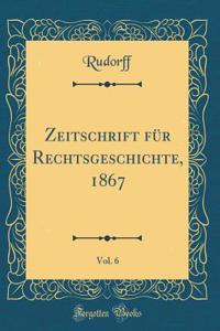 Zeitschrift FÃ¼r Rechtsgeschichte, 1867, Vol. 6 (Classic Reprint)