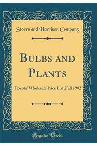 Bulbs and Plants: Florists' Wholesale Price List; Fall 1902 (Classic Reprint)